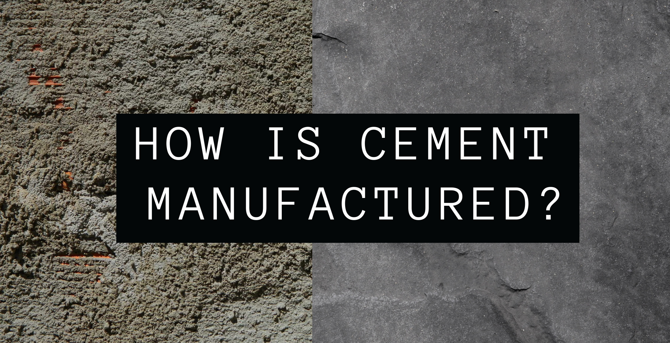 HOW IS CEMENT MANUFACTURED?