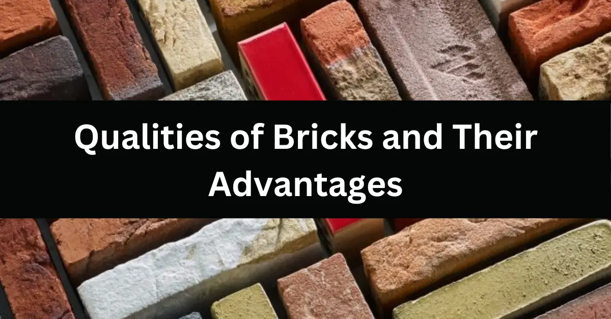What are the qualities of bricks and their advantages?
