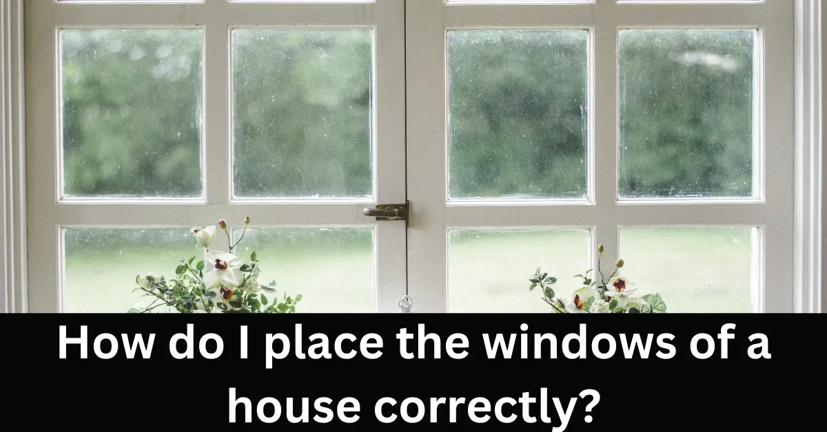 How do I place the windows of a house correctly?