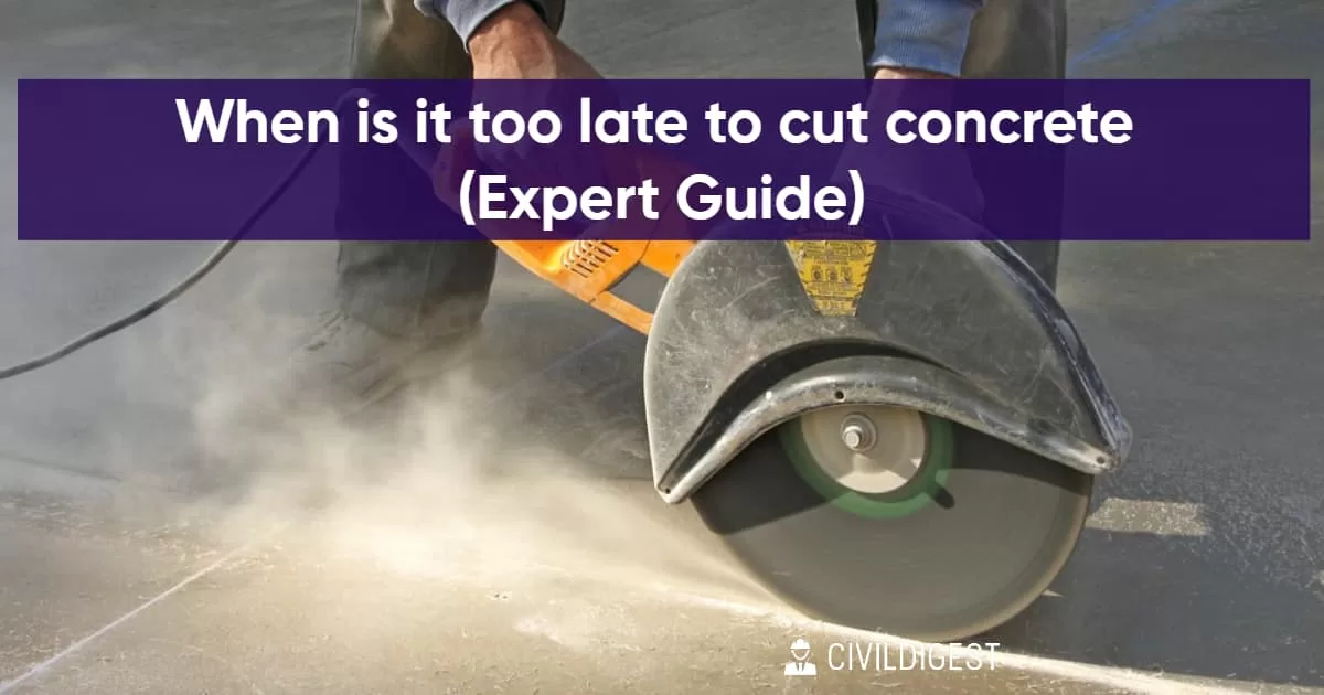 When is it too late to cut concrete